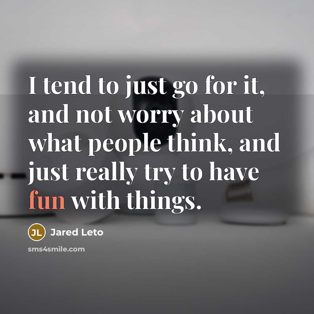 “I tend to just go for it, and not worry…” quote by Jared Leto