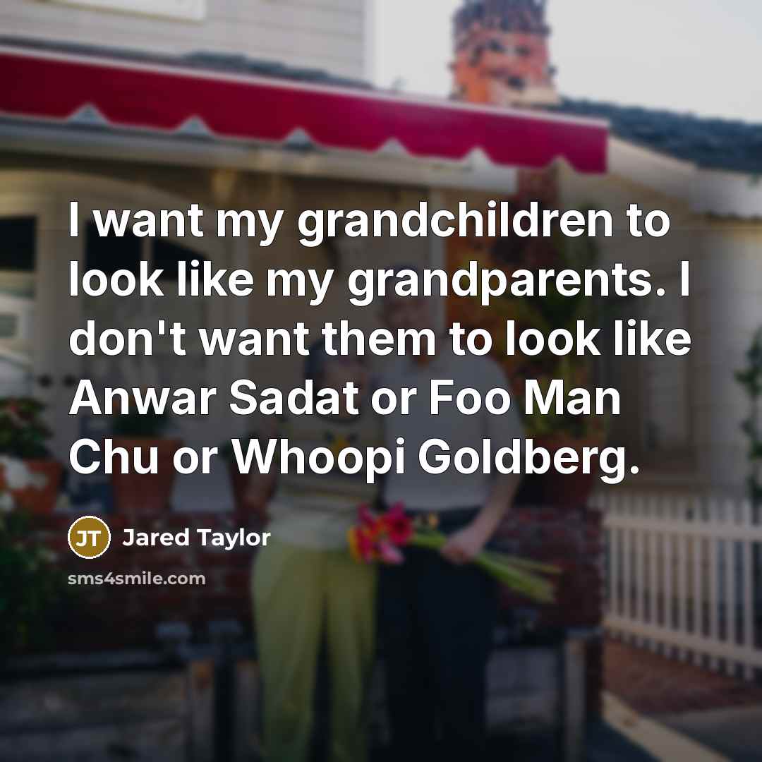 “I want my grandchildren to look like my grandparents. I…” quote by Jared Taylor