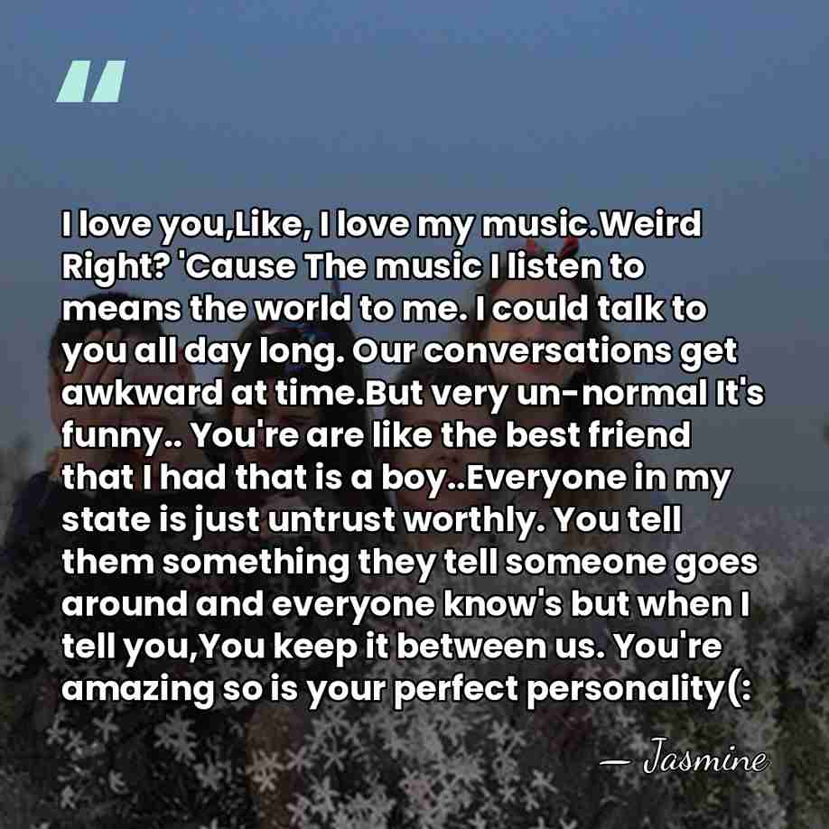 I love you,Like, I love my music.Weird Right? 'Cause The music I&hellip; - Jasmine