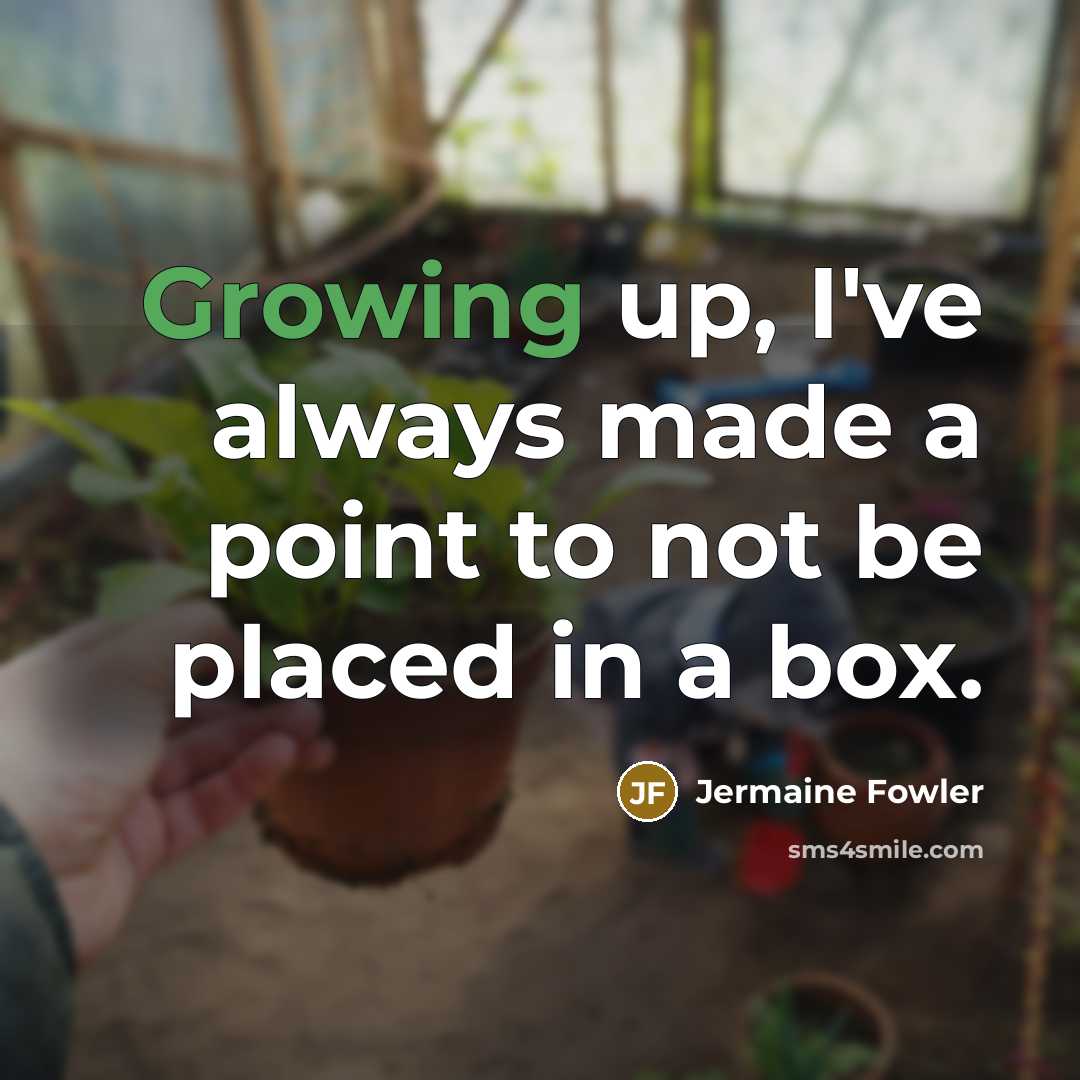“Growing up, I've always made a point to not be…” quote by Jermaine Fowler