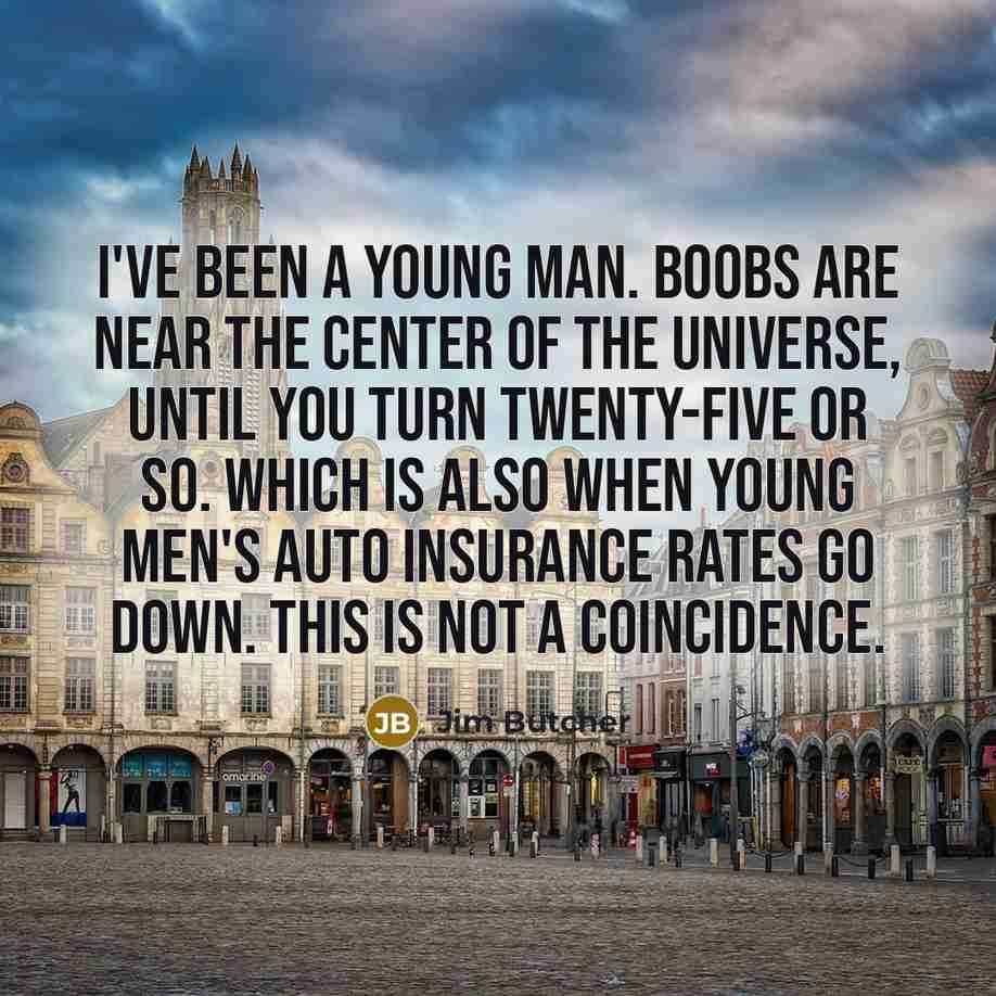 “I've been a young man. Boobs are near the center…” quote by Jim Butcher