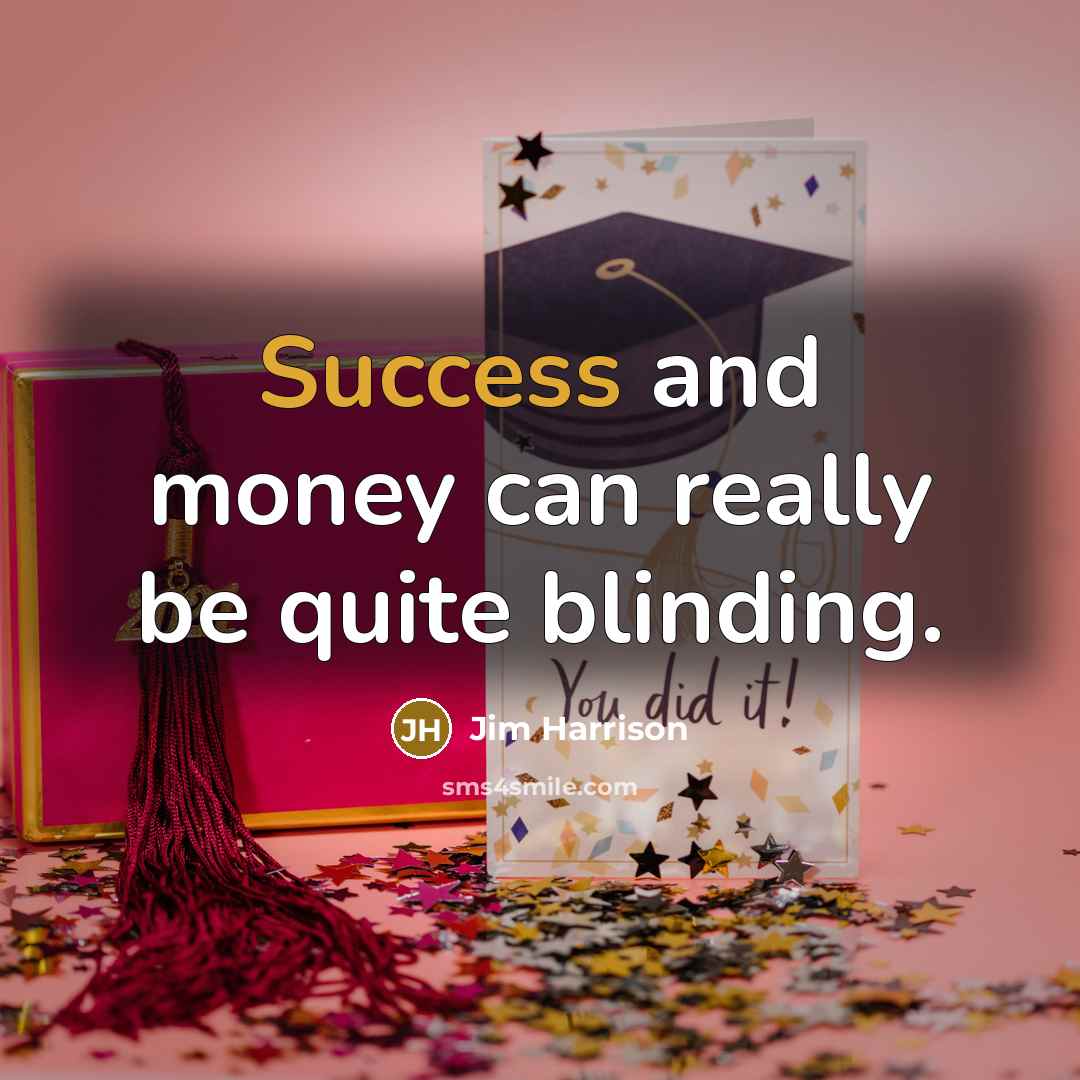 “Success and money can really be quite blinding.…” quote by Jim Harrison