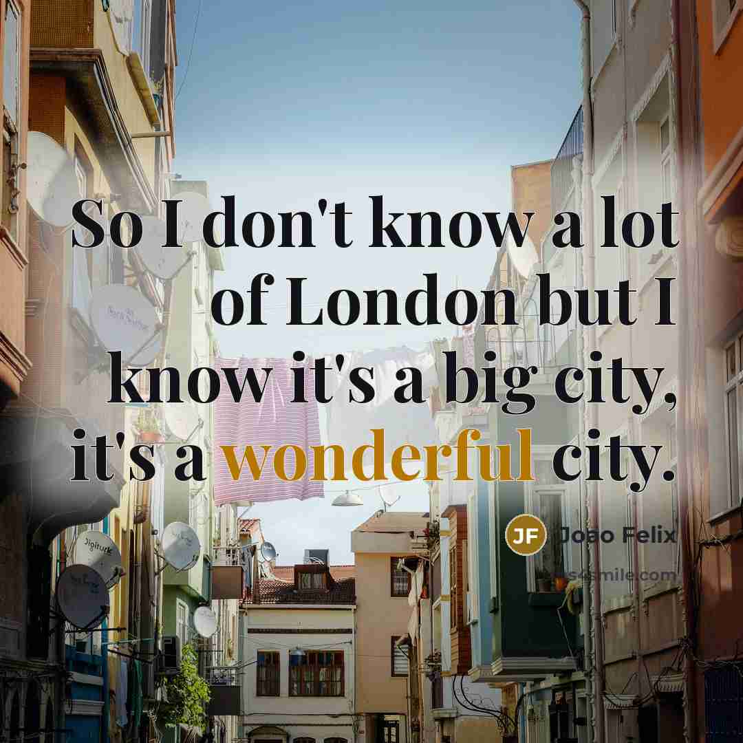 “So I don't know a lot of London but I…” quote by Joao Felix