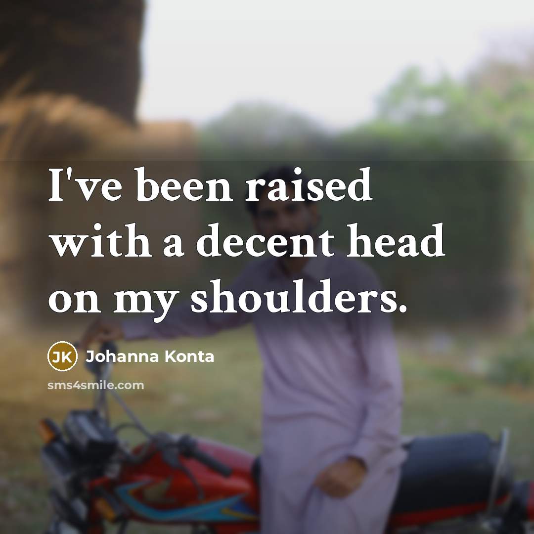 “I've been raised with a decent head on my shoulders.…” quote by Johanna Konta