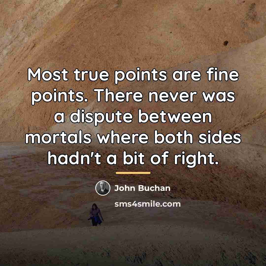 “Most true points are fine points. There never was a…” quote by John Buchan