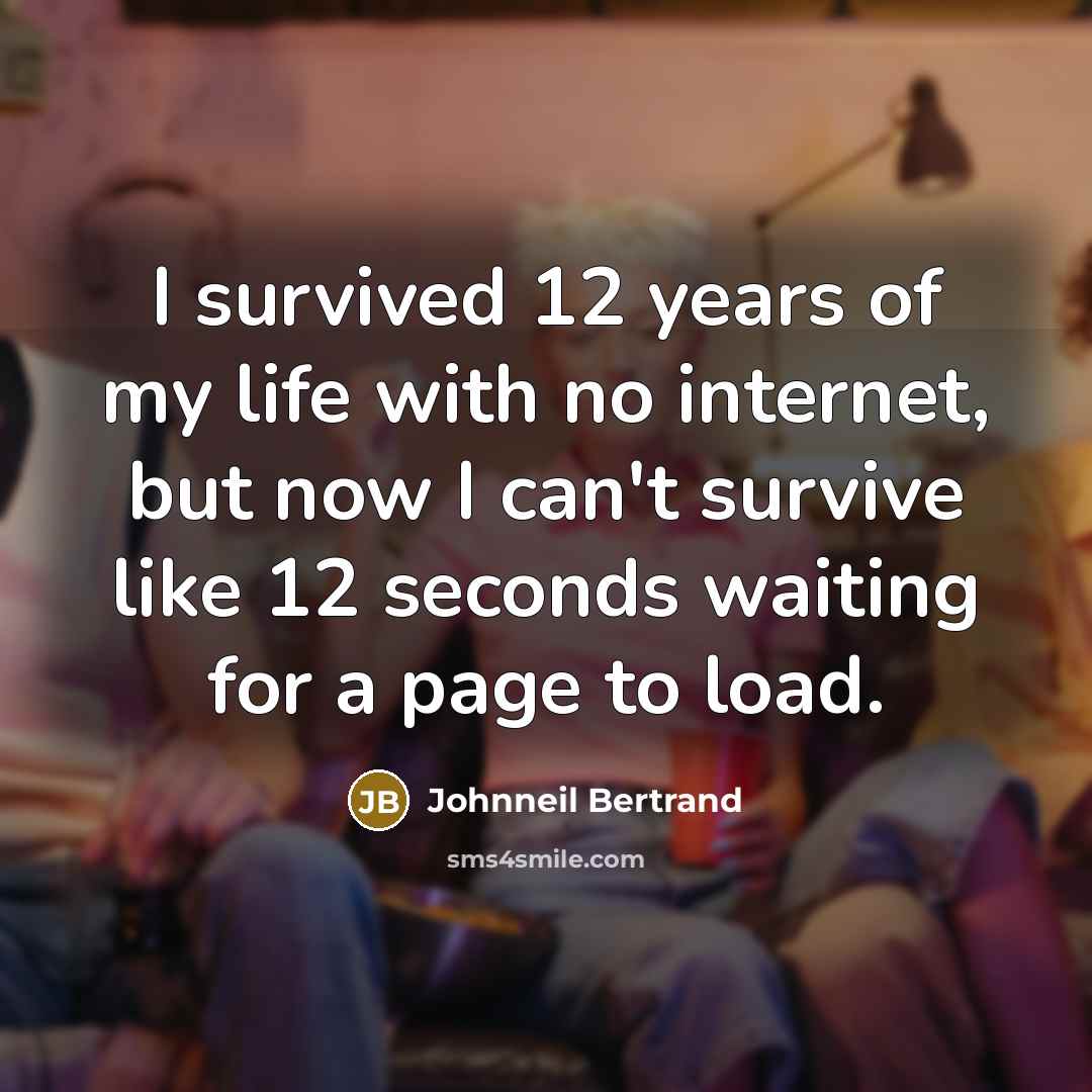 “I survived 12 years of my life with no internet,…” quote by Johnneil Bertrand