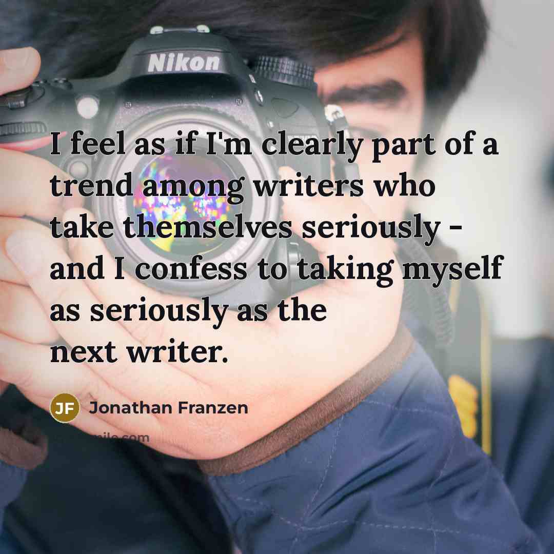 “I feel as if I'm clearly part of a trend…” quote by Jonathan Franzen
