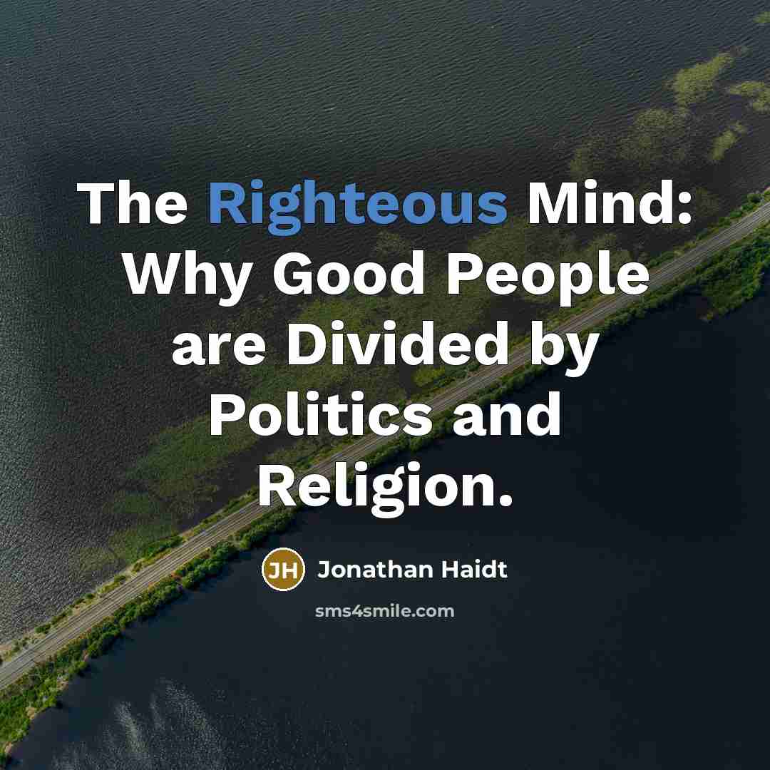 “The Righteous Mind: Why Good People are Divided by Politics…” quote by Jonathan Haidt