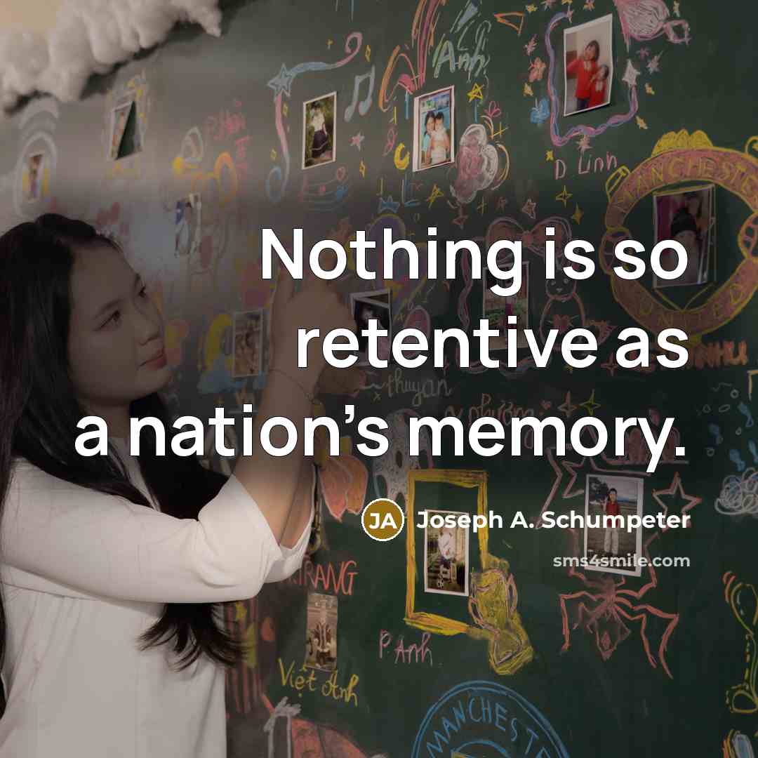 “Nothing is so retentive as a nation's memory.…” quote by Joseph A. Schumpeter