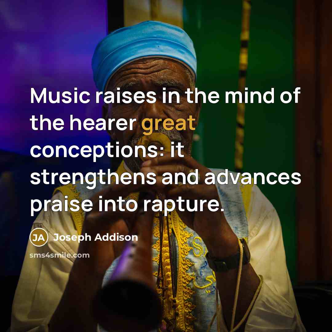 “Music raises in the mind of the hearer great conceptions:…” quote by Joseph Addison