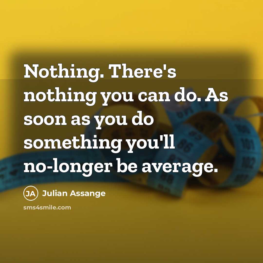 “Nothing. There's nothing you can do. As soon as you…” quote by Julian Assange