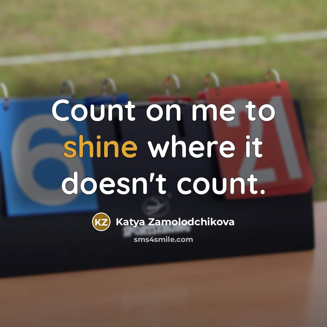 “Count on me to shine where it doesn't count.…” quote by Katya Zamolodchikova