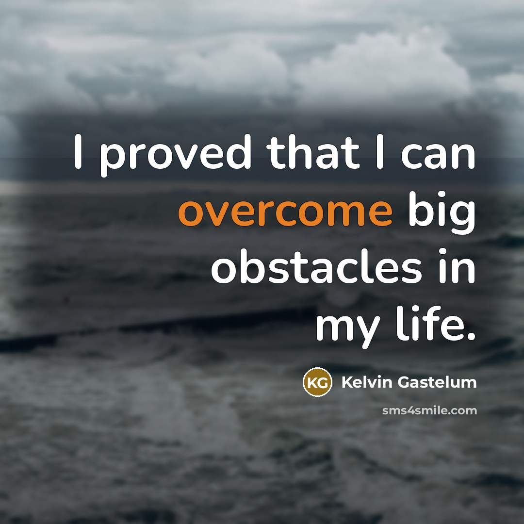 “I proved that I can overcome big obstacles in my…” quote by Kelvin Gastelum