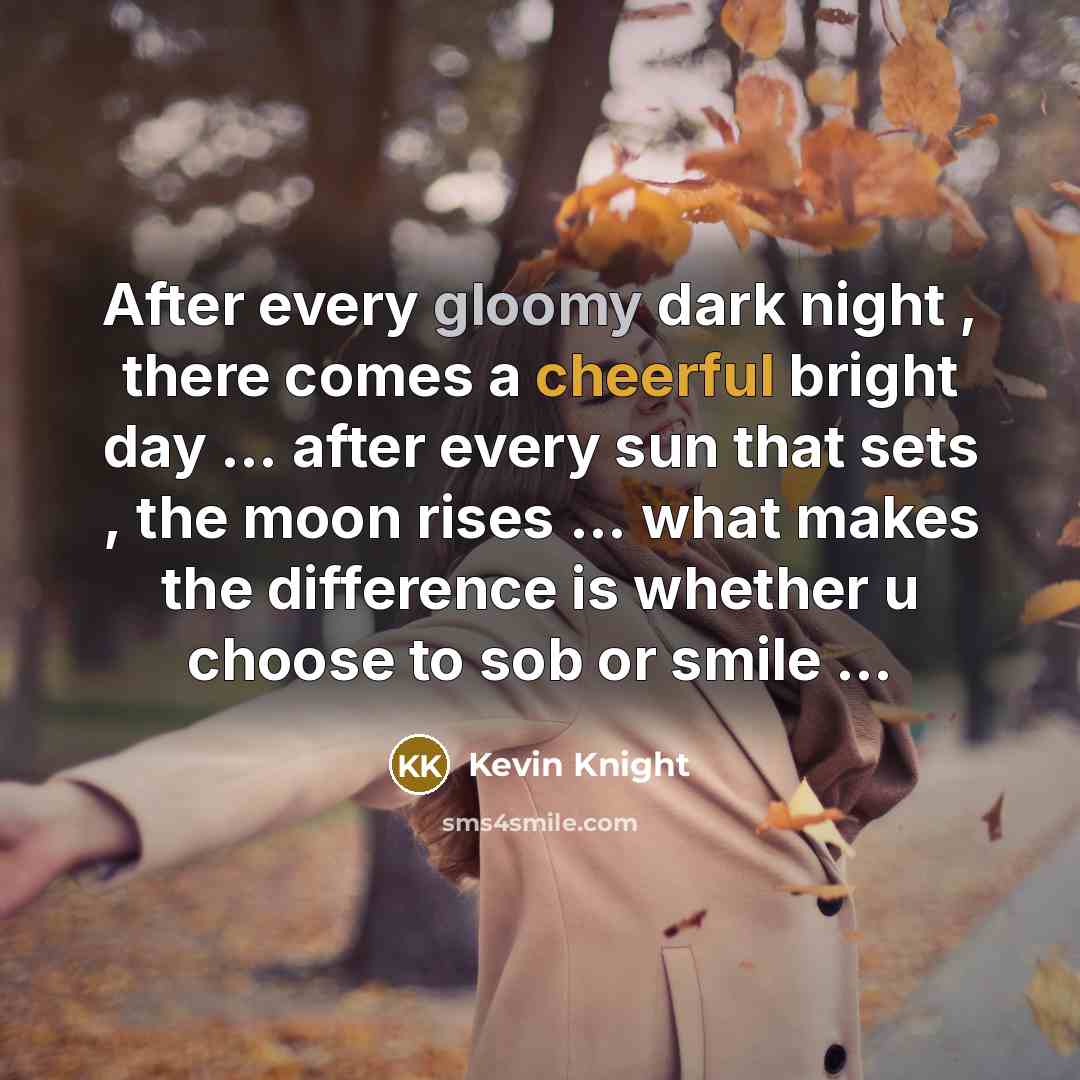 “After every gloomy dark night , there comes a cheerful…” quote by Kevin Knight