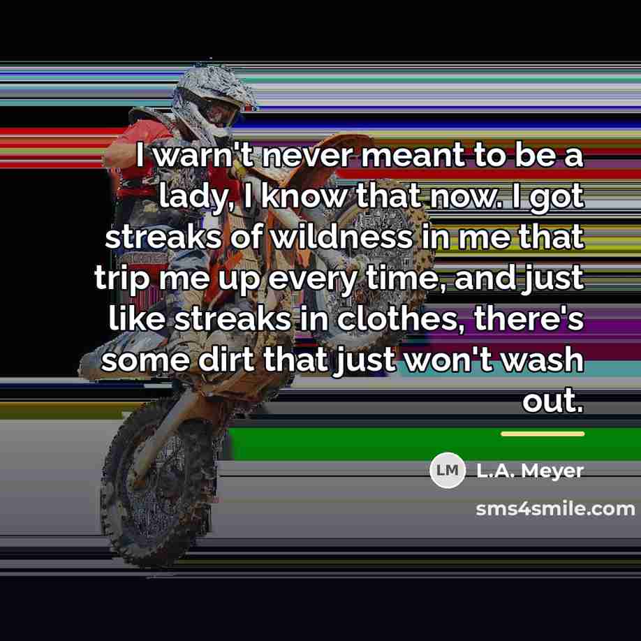 “I warn't never meant to be a lady, I know…” quote by L.A. Meyer