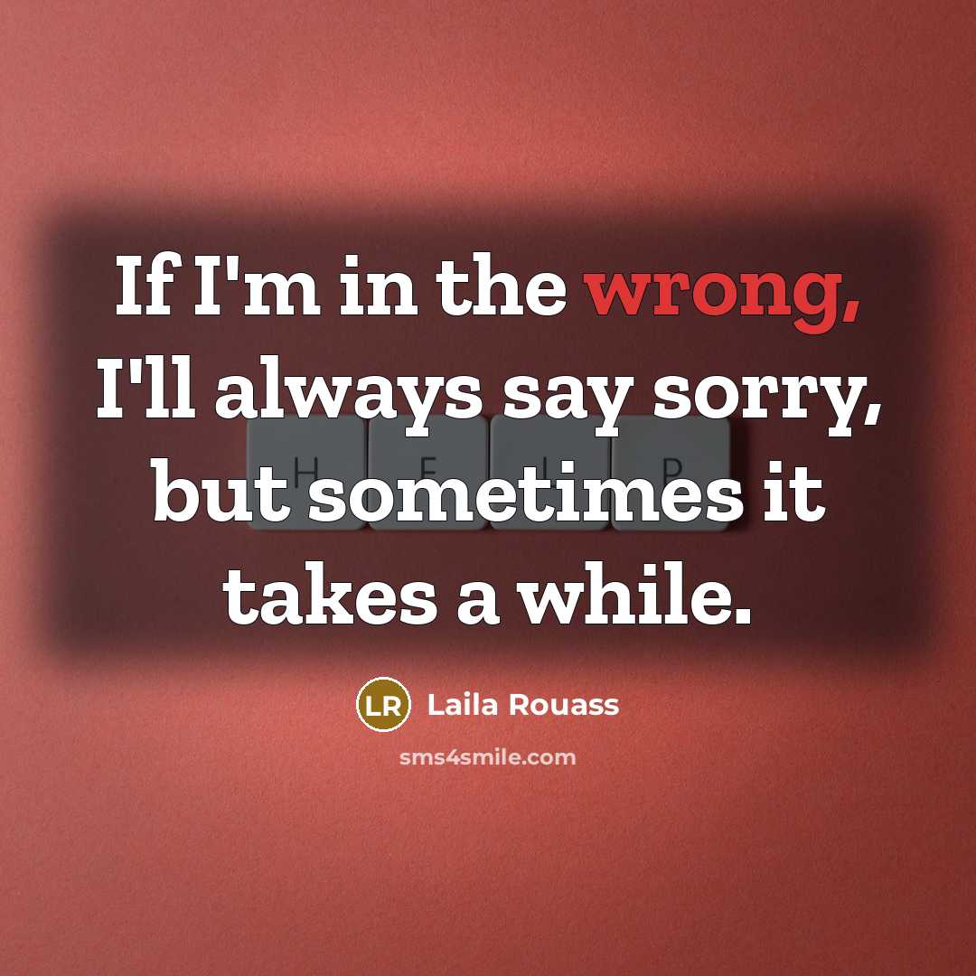 “If I'm in the wrong, I'll always say sorry, but…” quote by Laila Rouass
