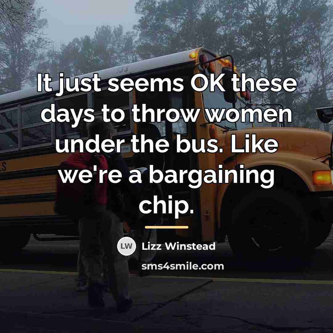 “It just seems OK these days to throw women under…” quote by Lizz Winstead
