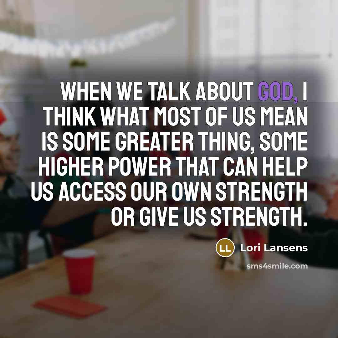 “When we talk about God, I think what most of…” quote by Lori Lansens