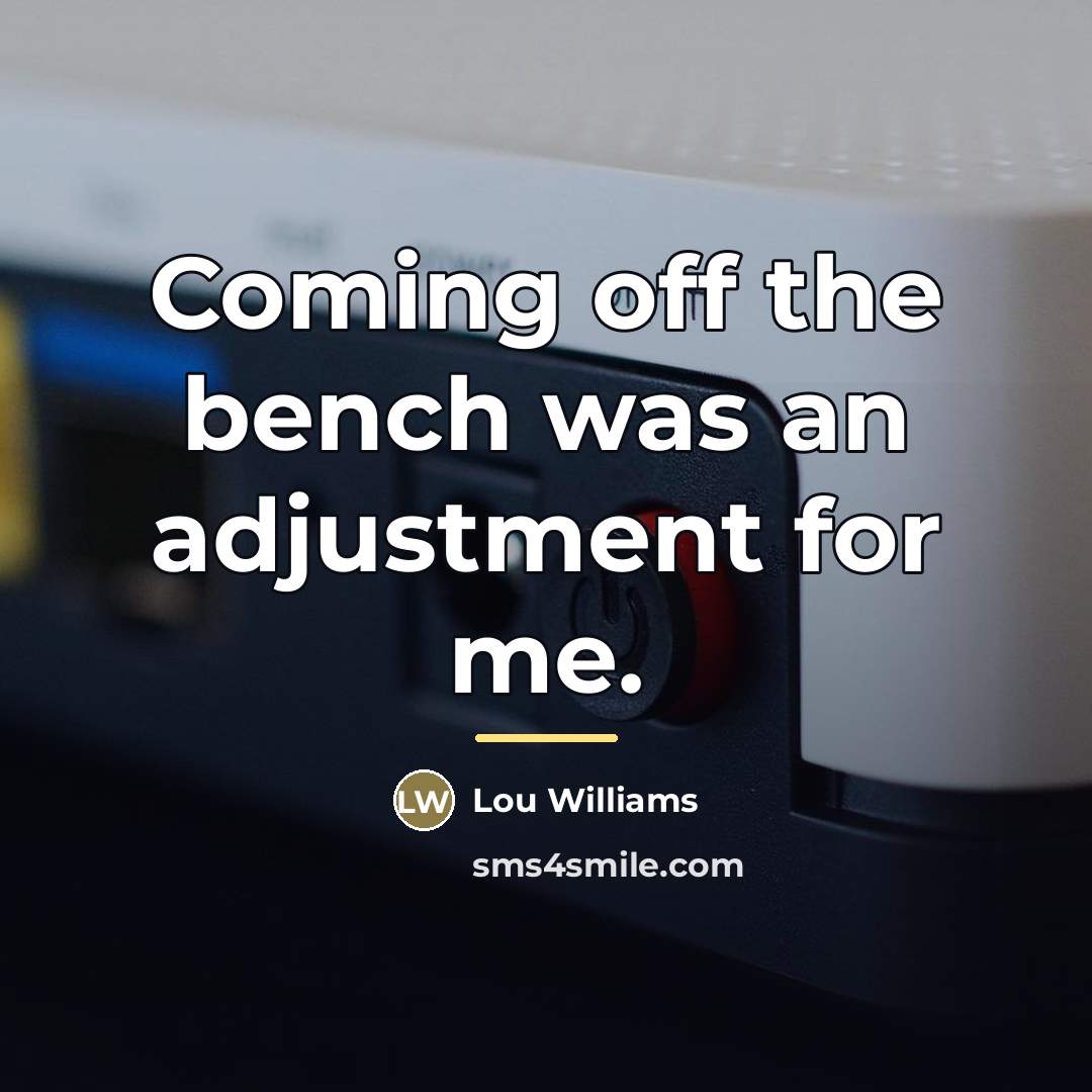 “Coming off the bench was an adjustment for me.…” quote by Lou Williams