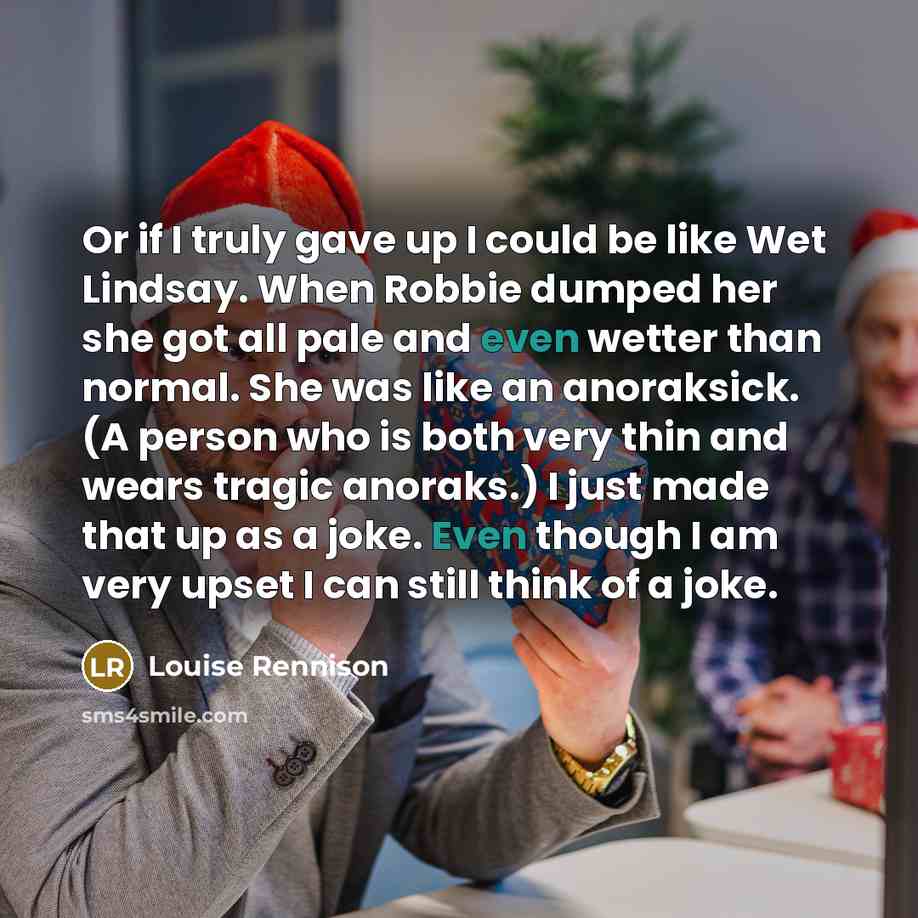 “Or if I truly gave up I could be like…” quote by Louise Rennison