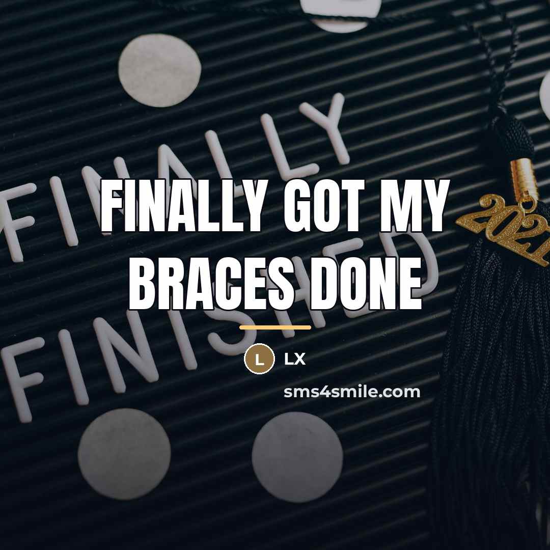 “Finally got my braces done…” quote by Lx
