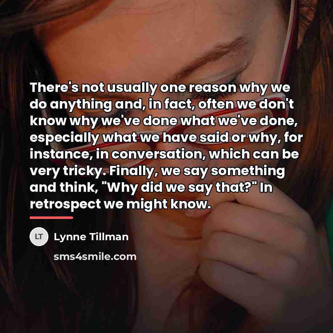 “There's not usually one reason why we do anything and,…” quote by Lynne Tillman
