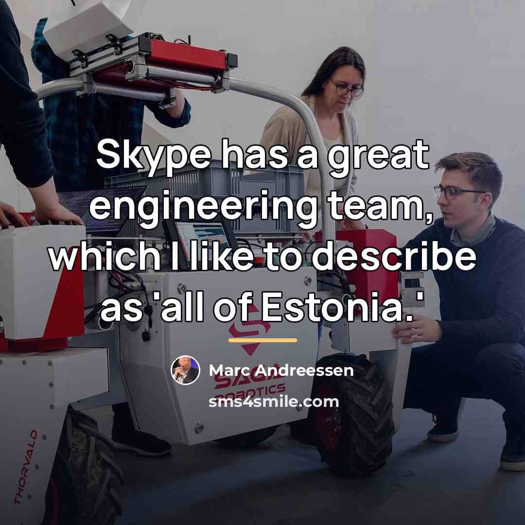 “Skype has a great engineering team, which I like to…” quote by Marc Andreessen