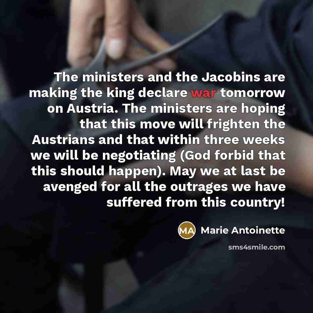 “The ministers and the Jacobins are making the king declare…” quote by Marie Antoinette