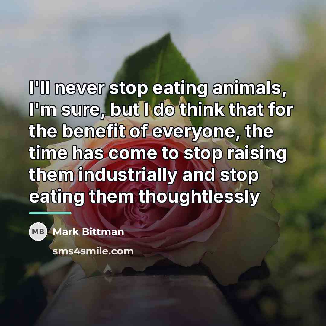 “I'll never stop eating animals, I'm sure, but I do…” quote by Mark Bittman