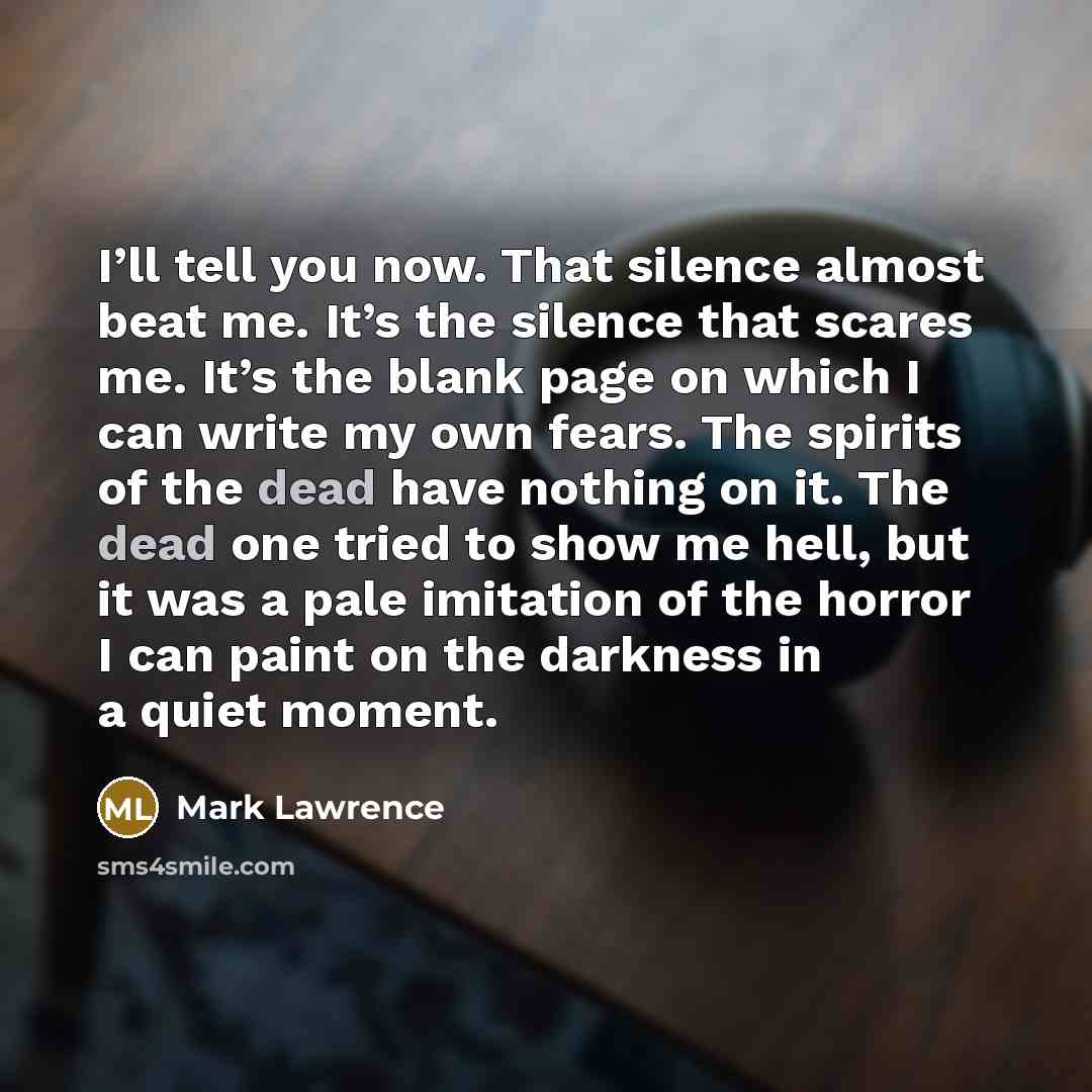 “I’ll tell you now. That silence almost beat me. It’s…” quote by Mark Lawrence