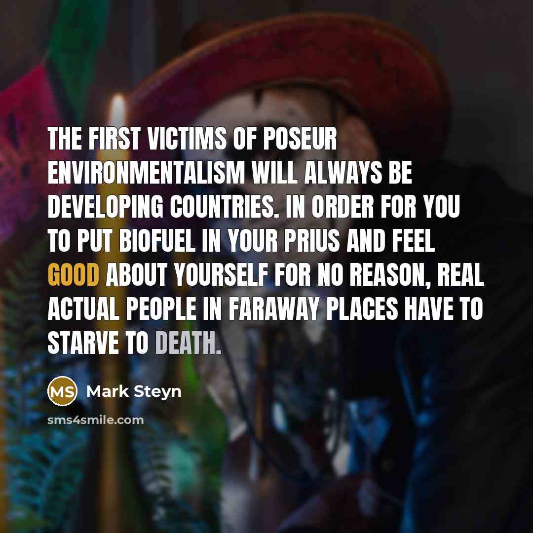“The first victims of poseur environmentalism will always be developing…” quote by Mark Steyn