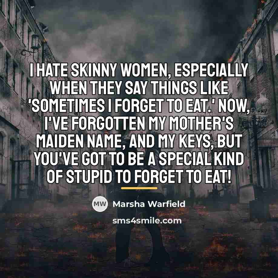 “I hate skinny women, especially when they say things like…” quote by Marsha Warfield