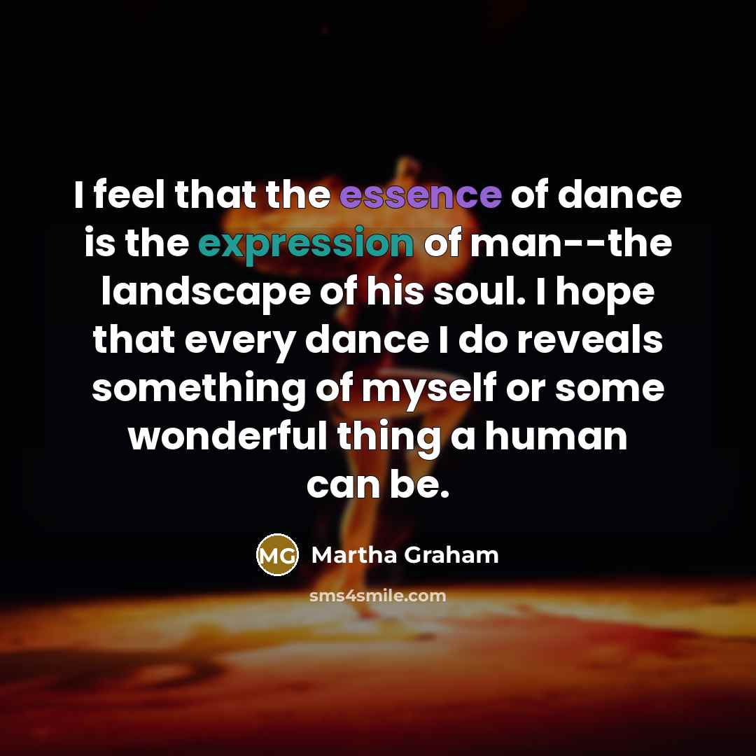 “I feel that the essence of dance is the expression…” quote by Martha Graham