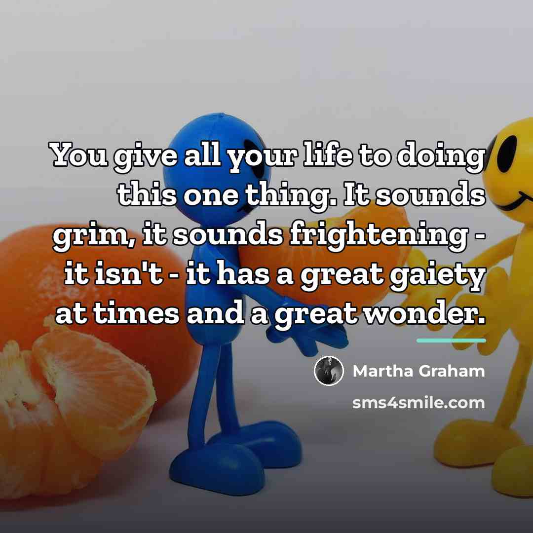 “You give all your life to doing this one thing.…” quote by Martha Graham