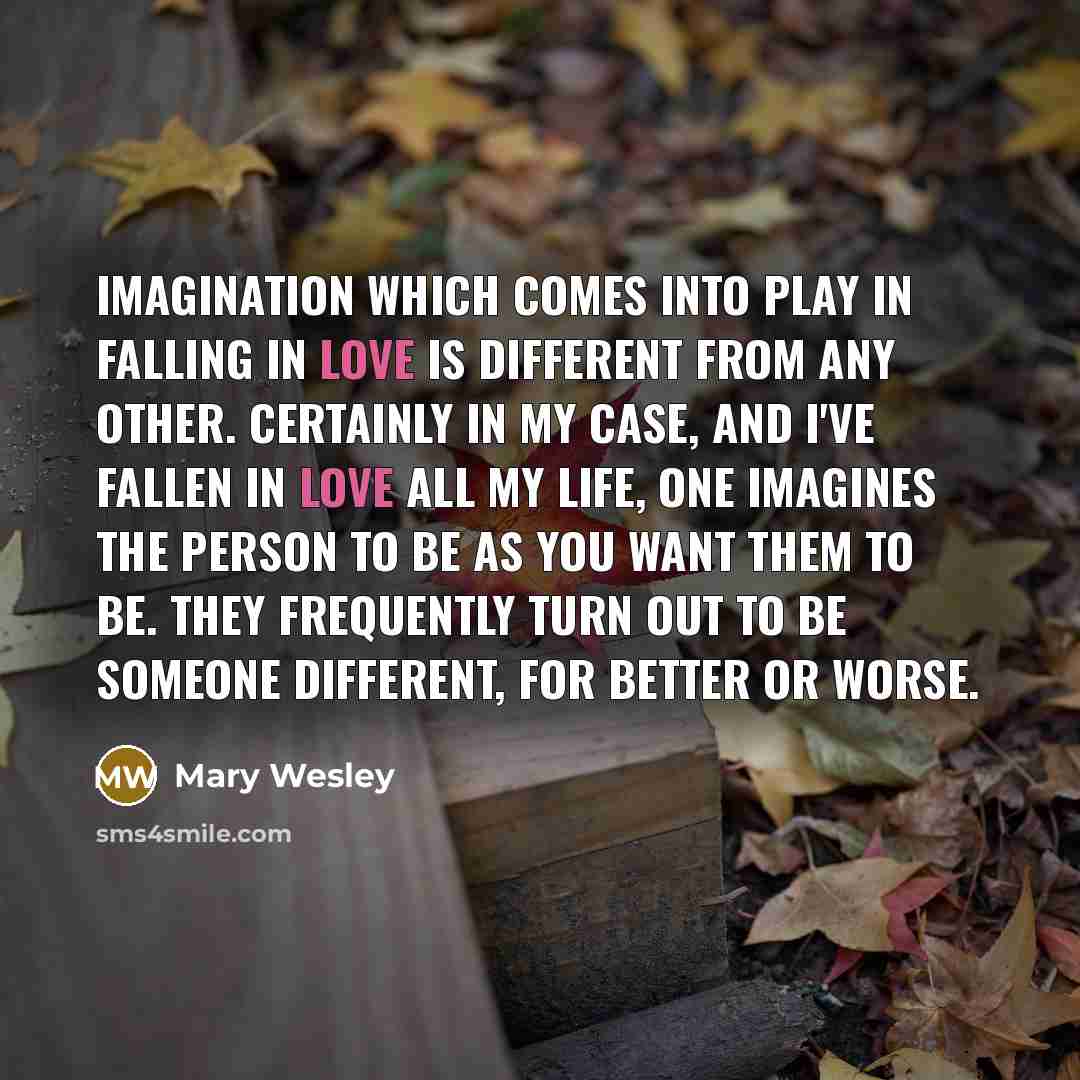“Imagination which comes into play in falling in love is…” quote by Mary Wesley