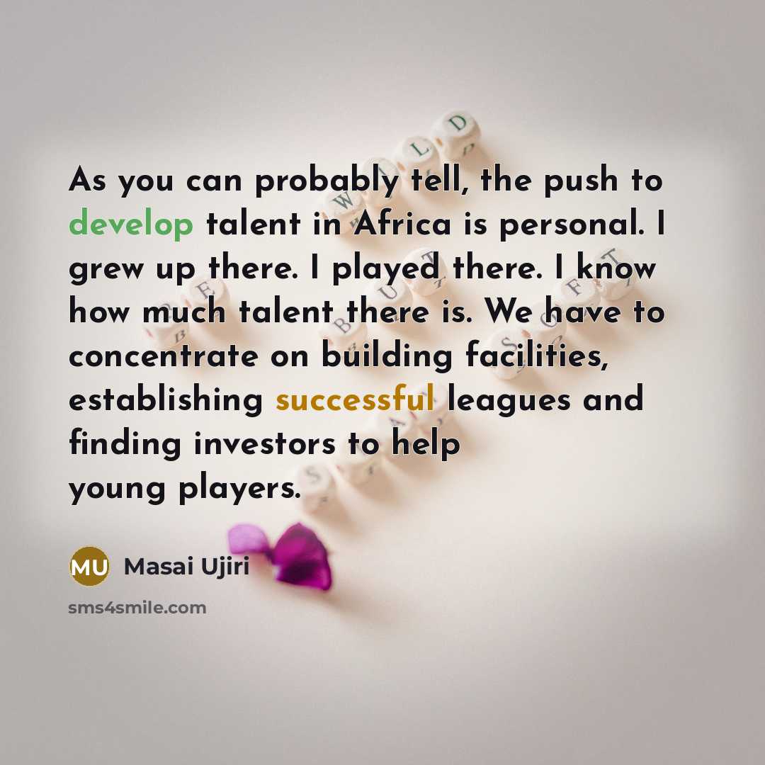 “As you can probably tell, the push to develop talent…” quote by Masai Ujiri