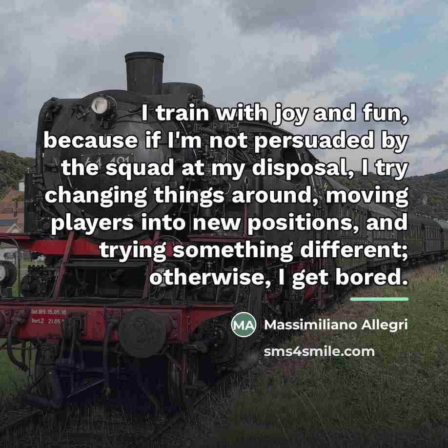 “I train with joy and fun, because if I'm not…” quote by Massimiliano Allegri