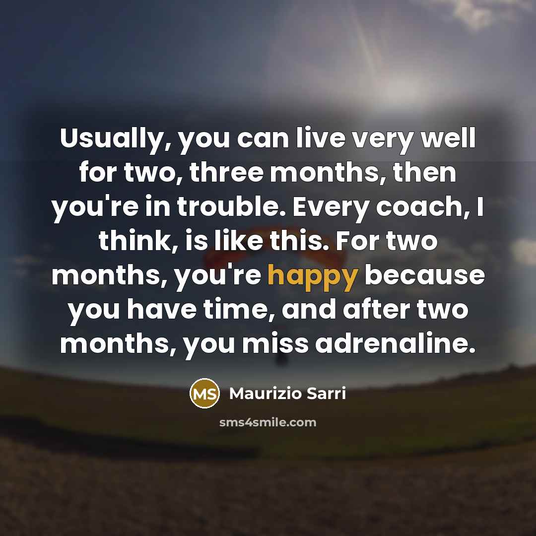 “Usually, you can live very well for two, three months,…” quote by Maurizio Sarri