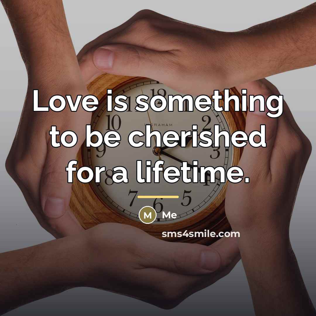 “Love is something to be cherished for a lifetime.…” quote by Me