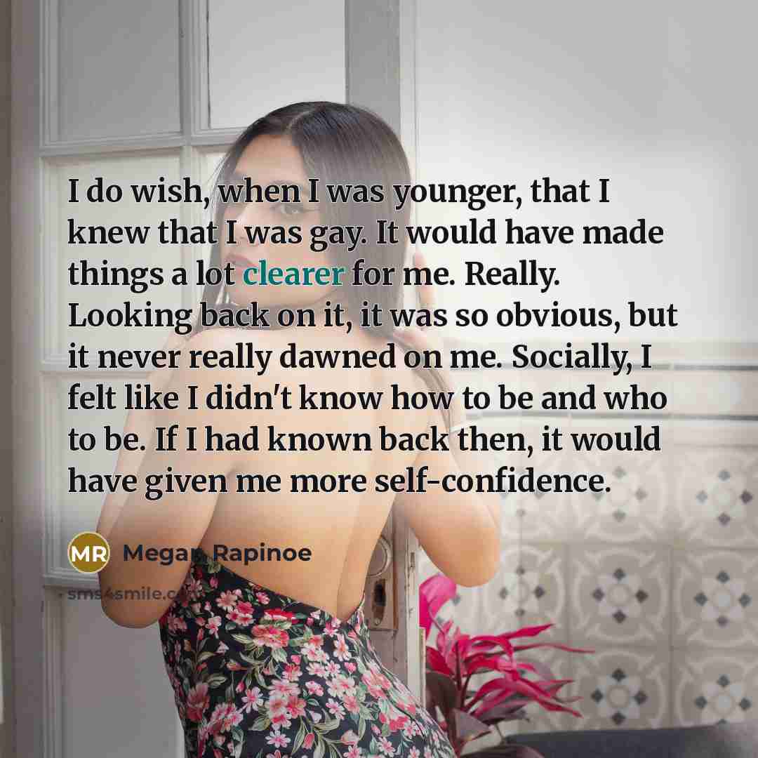 “I do wish, when I was younger, that I knew…” quote by Megan Rapinoe