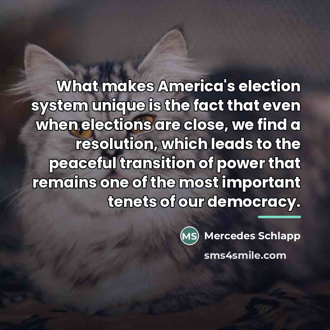 “What makes America's election system unique is the fact that…” quote by Mercedes Schlapp
