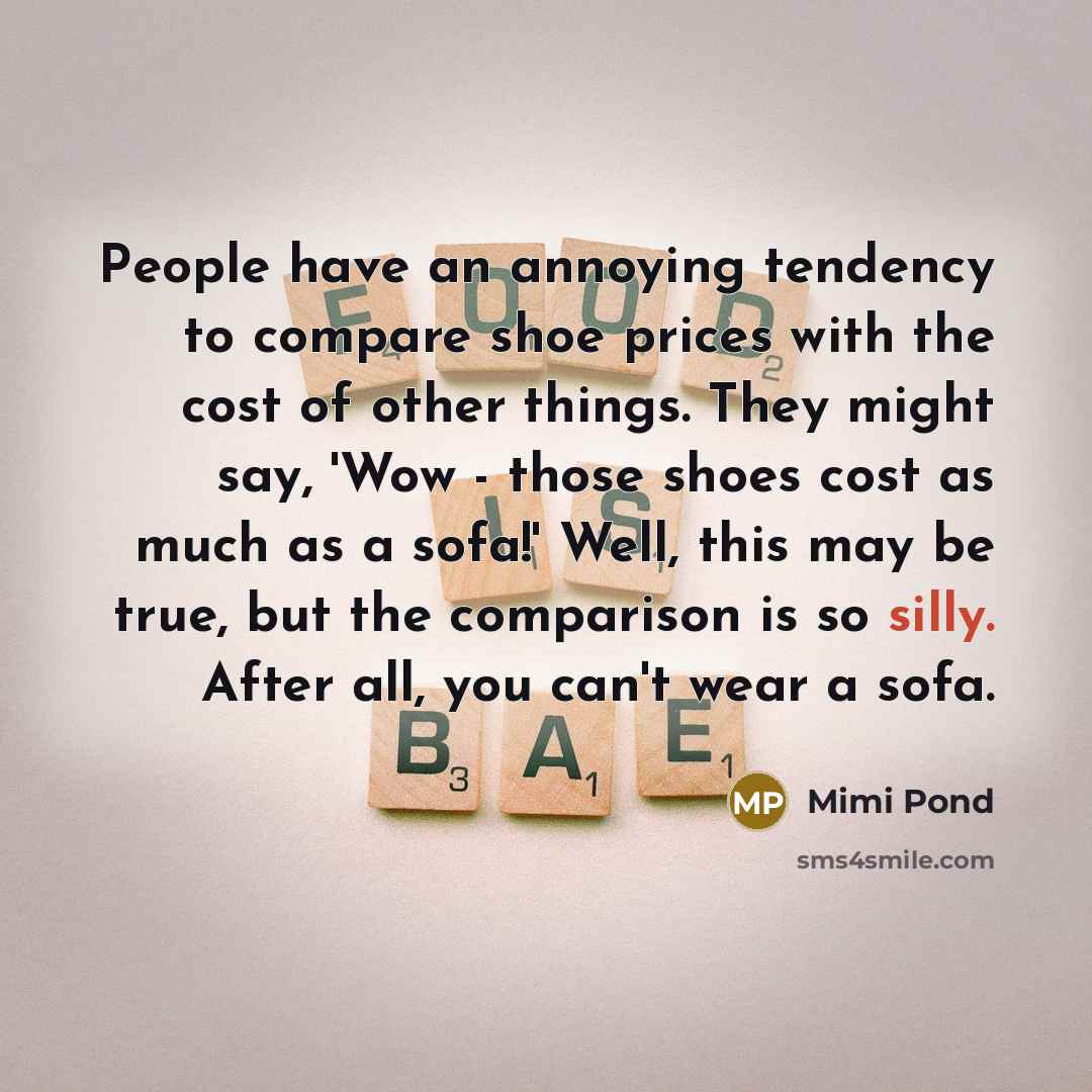 “People have an annoying tendency to compare shoe prices with…” quote by Mimi Pond