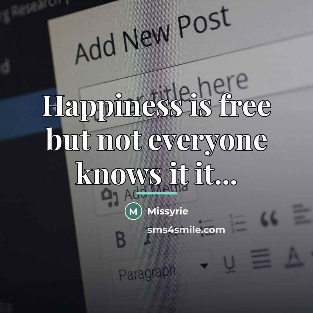 “Happiness is free but not everyone knows it it...…” quote by Missyrie