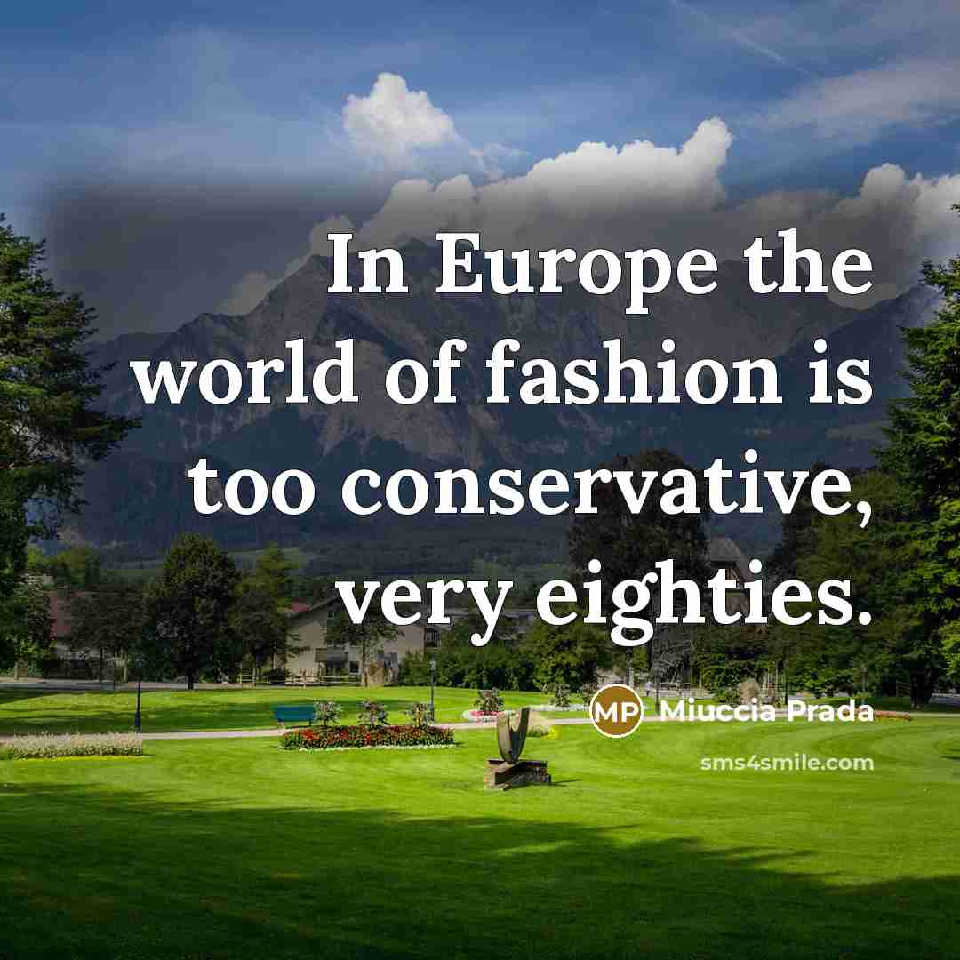 “In Europe the world of fashion is too conservative, very…” quote by Miuccia Prada