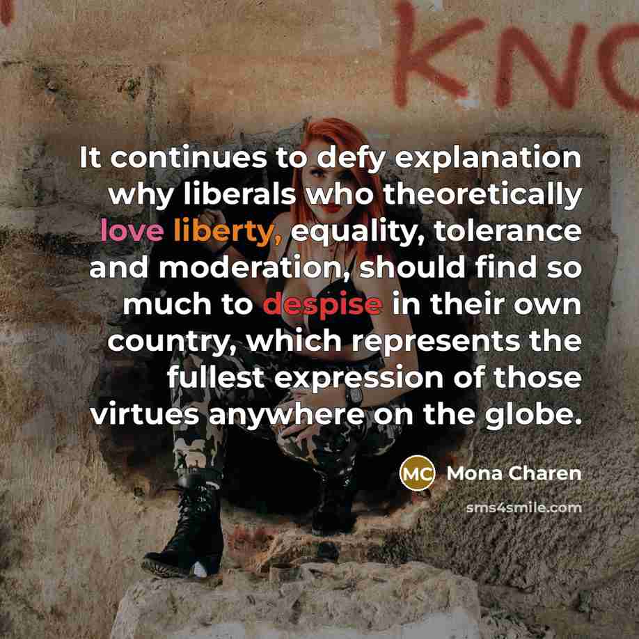 “It continues to defy explanation why liberals who theoretically love…” quote by Mona Charen