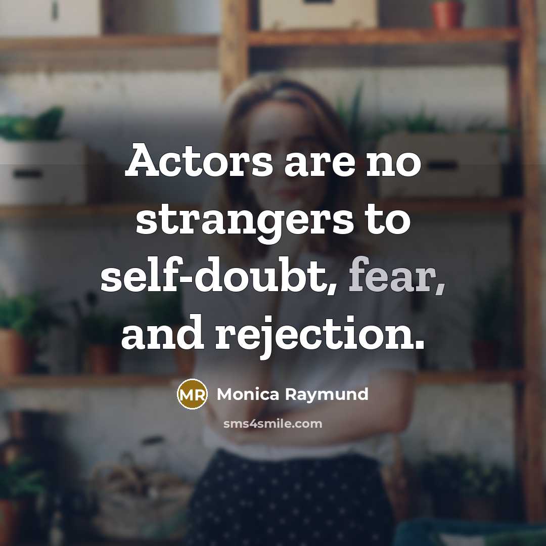 “Actors are no strangers to self-doubt, fear, and rejection.…” quote by Monica Raymund