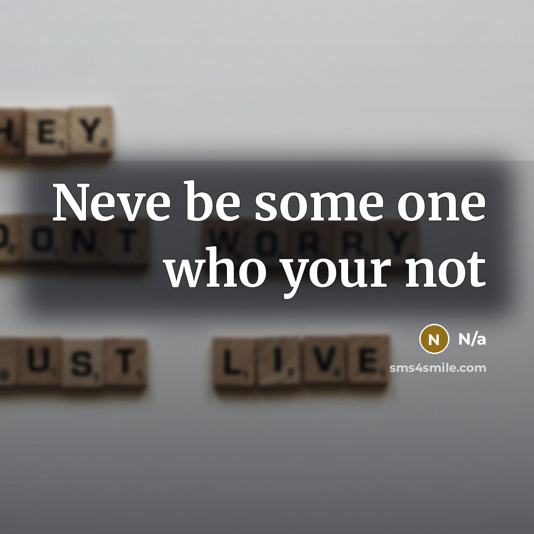 “Neve be some one who your not…” quote by N/a