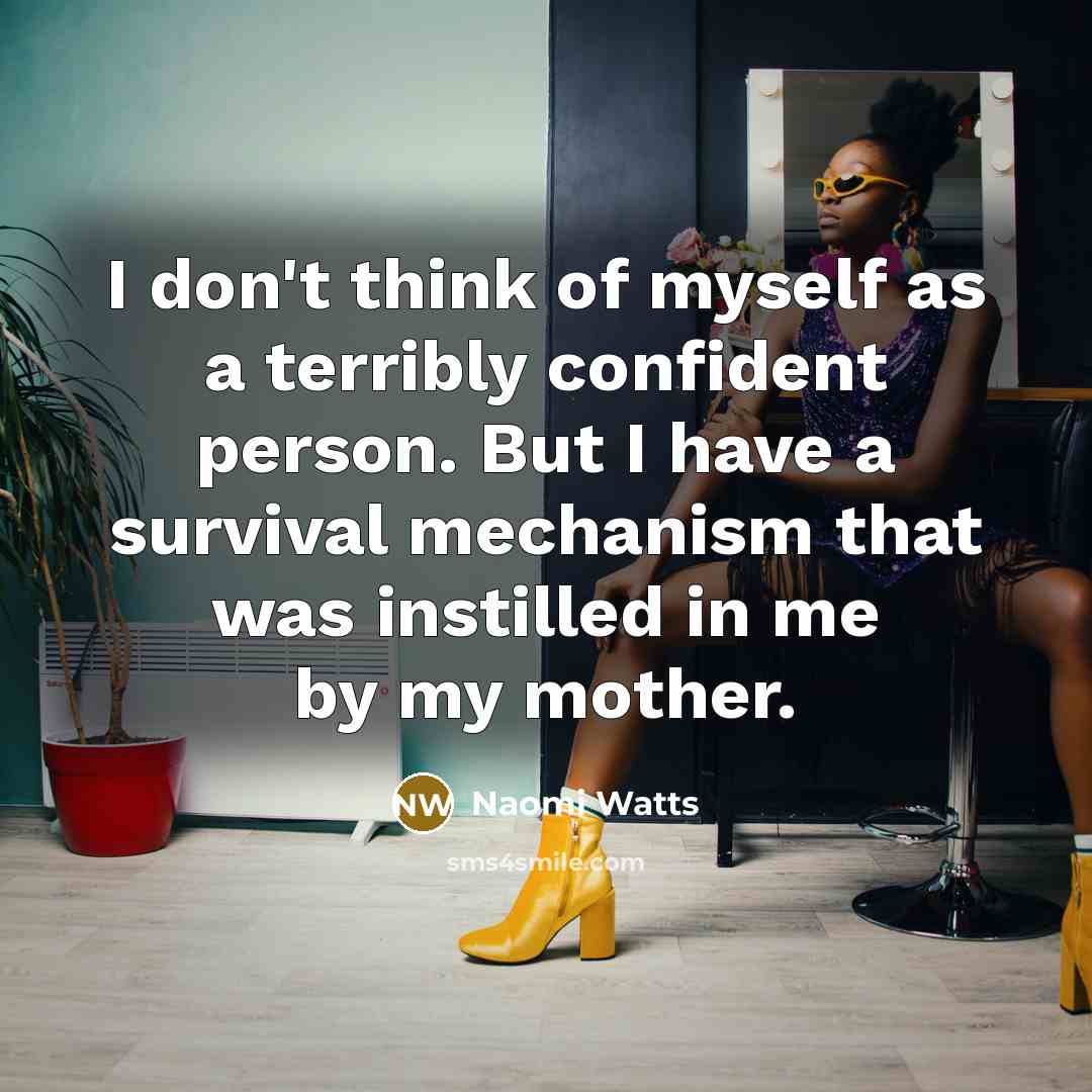 “I don't think of myself as a terribly confident person.…” quote by Naomi Watts