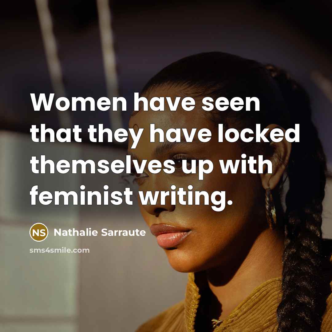 “Women have seen that they have locked themselves up with…” quote by Nathalie Sarraute