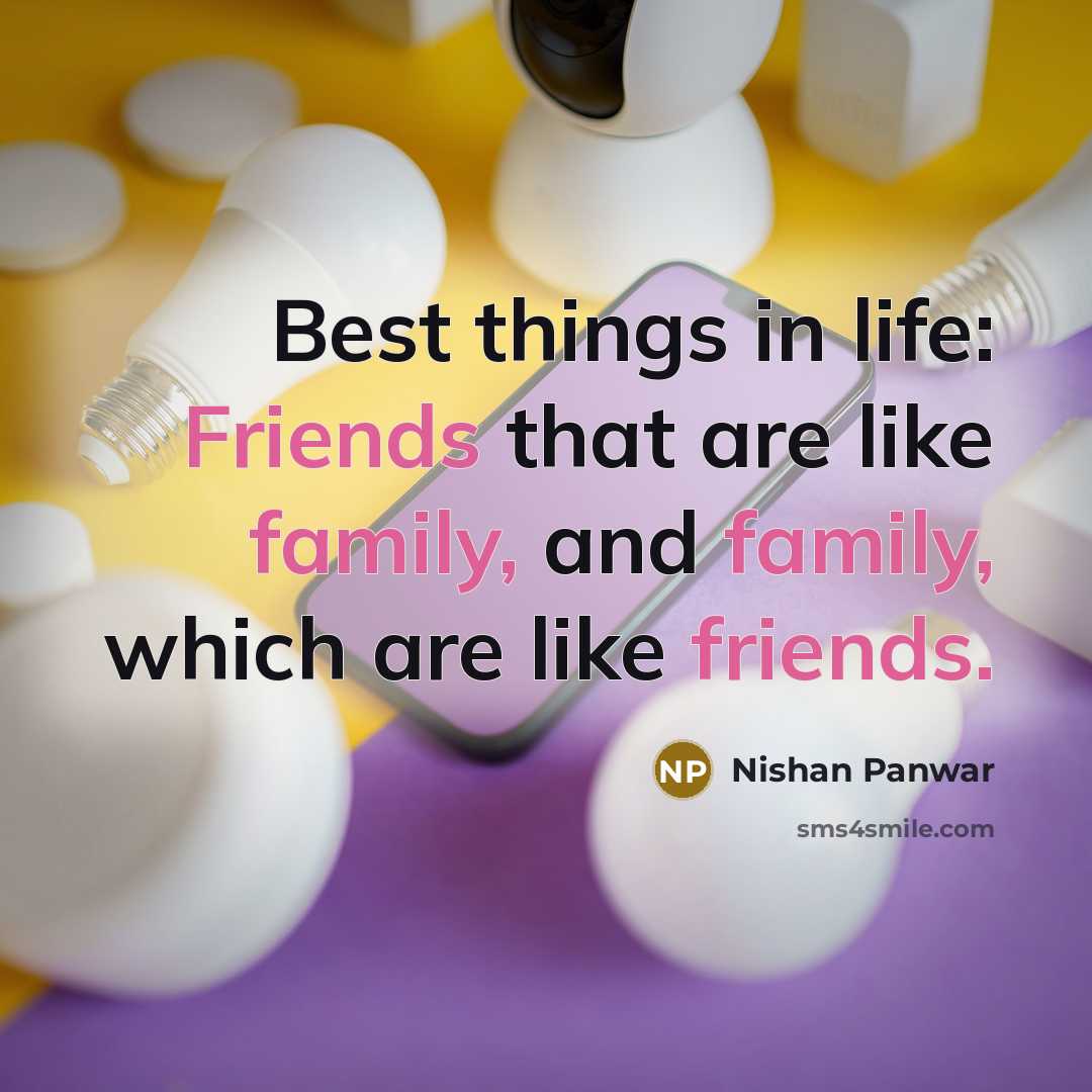 “Best things in life: Friends that are like family, and…” quote by Nishan Panwar